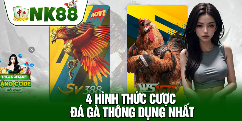 4 Hình Thức Cược Đá Gà Thông Dụng Nhất