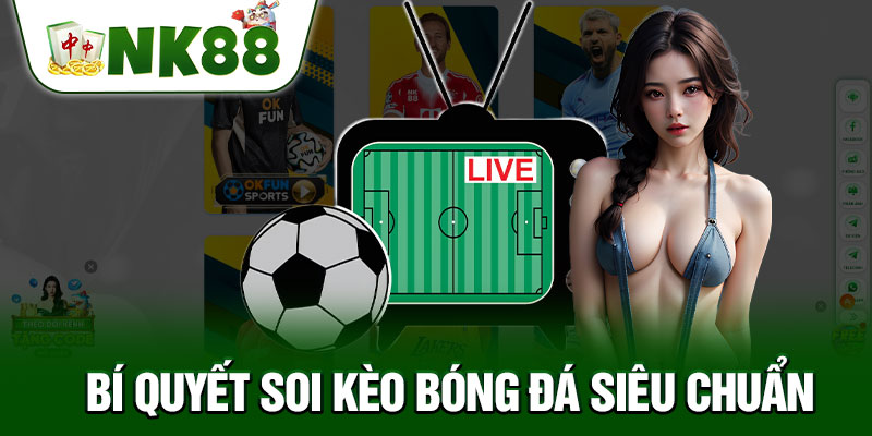 Bí Quyết Soi Kèo Bóng Đá Siêu Chuẩn