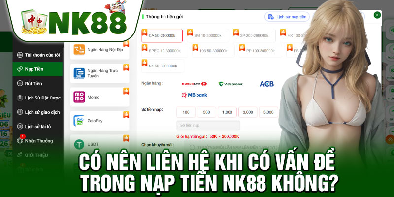 Có Nên Liên Hệ Khi Có Vấn Đề Trong Nạp Tiền NK88 Không?