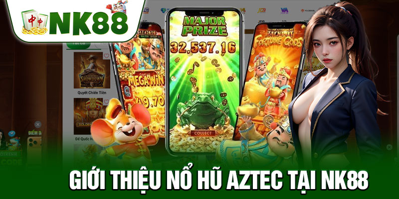 Giới Thiệu Nổ Hũ Aztec Tại NK88