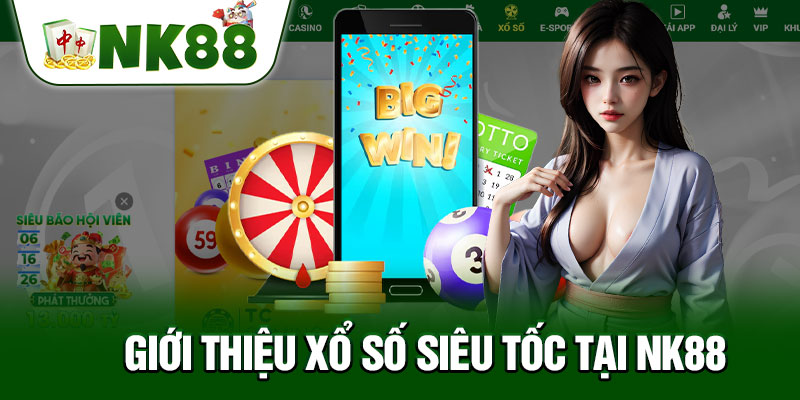 Giới Thiệu Xổ Số Siêu Tốc Tại NK88