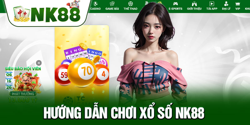 Hướng Dẫn Chơi Xổ Số NK88