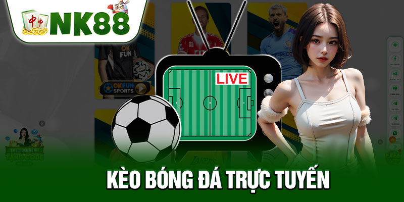 Kèo Bóng Đá Trực Tuyến