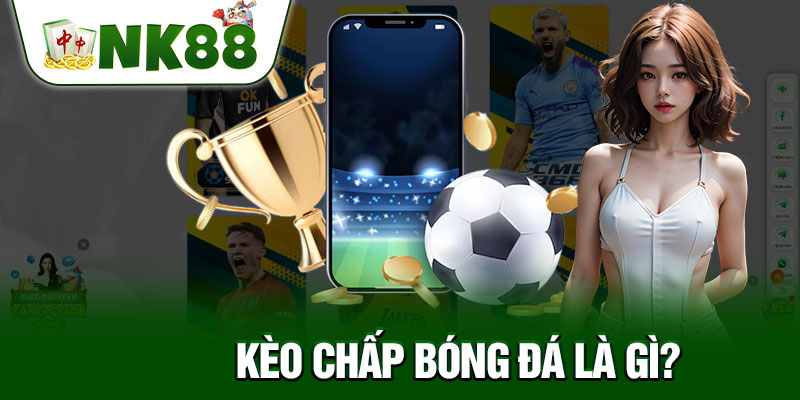 Kèo Chấp Bóng Đá Là Gì?
