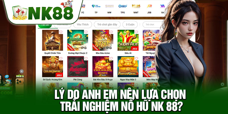 Lý Do Anh Em Nên Lựa Chọn Trải Nghiệm Nổ Hũ NK 88?