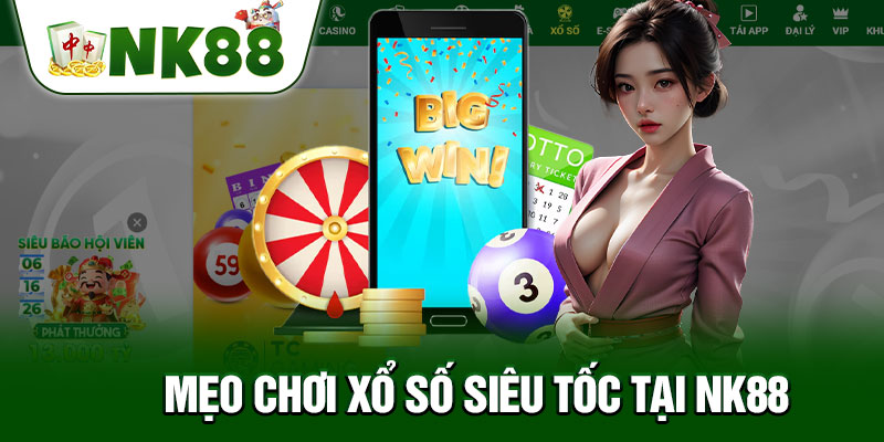 Mẹo Chơi Xổ Số Siêu Tốc Tại NK88