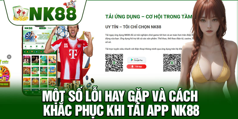 Một Số Lỗi Hay Gặp Và Cách Khắc Phục Khi Tải App NK88
