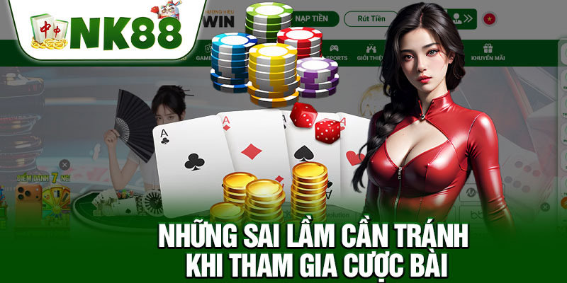 Những Sai Lầm Cần Tránh Khi Tham Gia Cược Bài