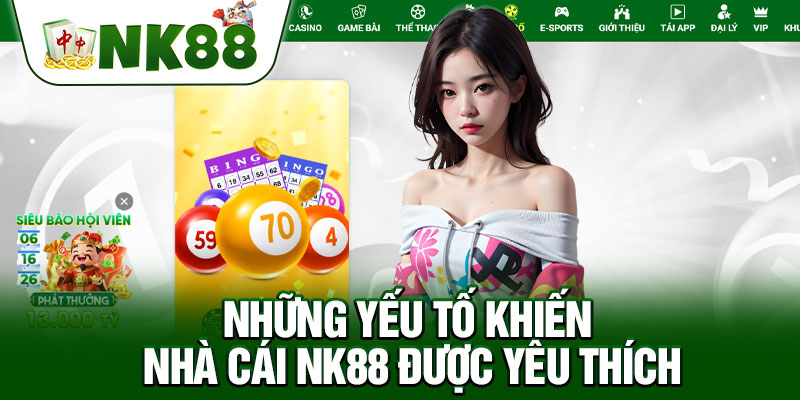 Những Yếu Tố Khiến Nhà Cái NK88 Được Yêu Thích