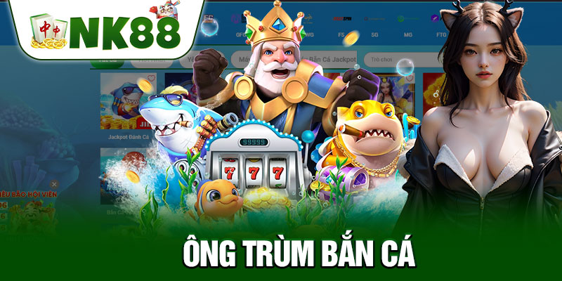 Ông Trùm Bắn Cá