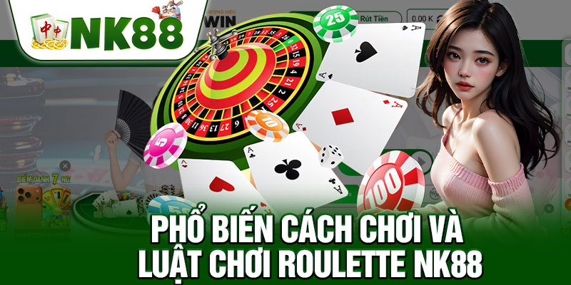 Phổ Biến Cách Chơi Và Luật Chơi Roulette NK88