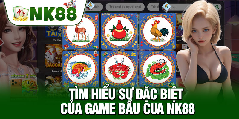 Tìm Hiểu Sự Đặc Biệt Của Game Bầu Cua NK88