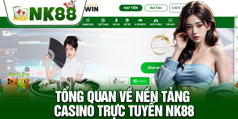 Tổng Quan Về Nền Tảng Casino Trực Tuyến NK88