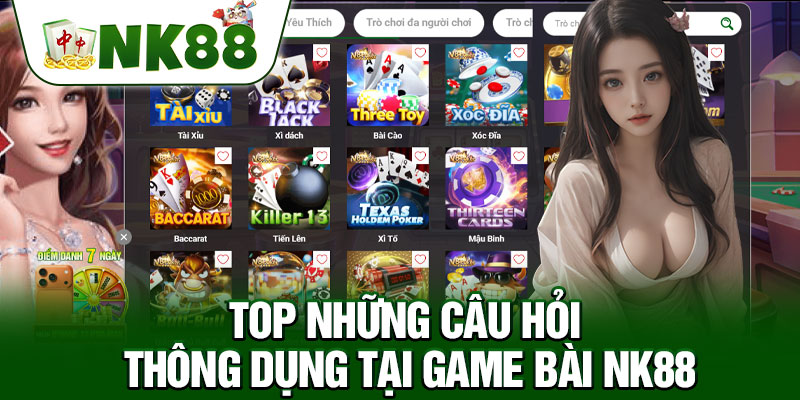 Top Những Câu Hỏi Thông Dụng Tại Game Bài NK88