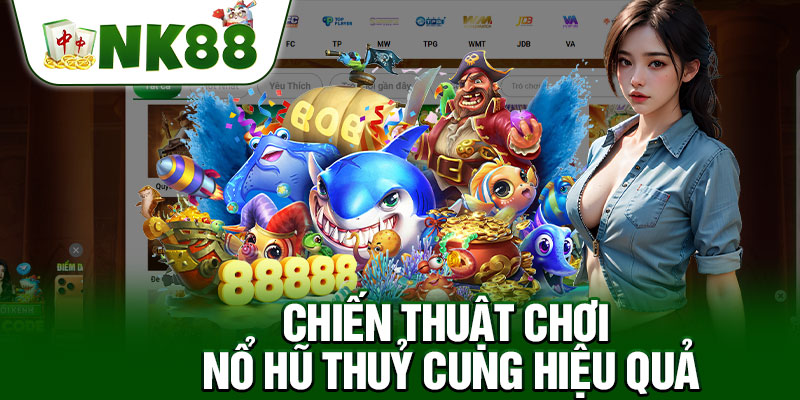 Chiến Thuật Chơi Nổ Hũ Thuỷ Cung Hiệu Quả