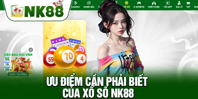 Ưu Điểm Cần Phải Biết Của Xổ Số NK88