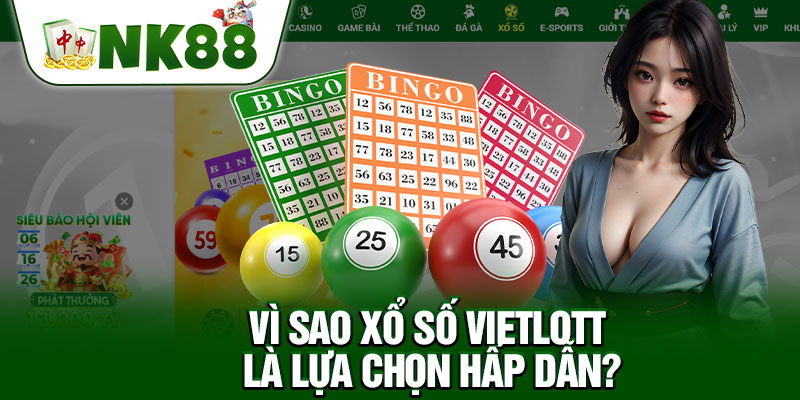 Vì Sao Xổ Số Vietlott Là Lựa Chọn Hấp Dẫn?